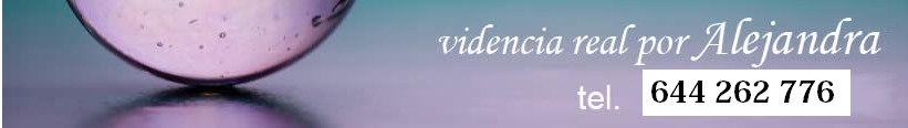 Vidente Natural Videncia real por Alejandra Méndez tel. 644 39 71 15